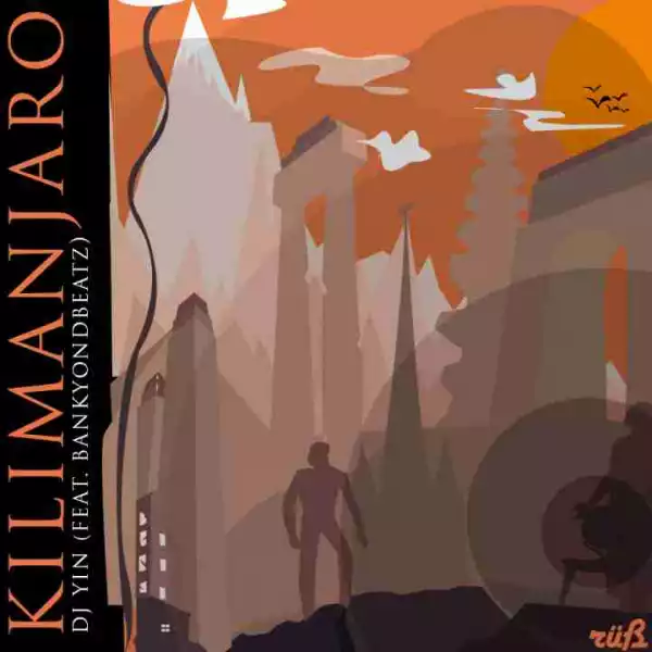 DJ Yin - Kilimanjaro Ft. Bankyondbeatz